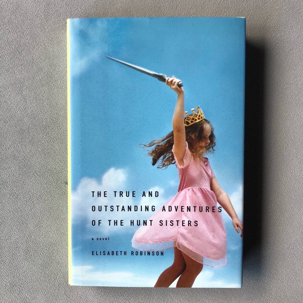 The True and Outstanding Adventures of the Hunt Sisters ~ Elisabeth Robinson